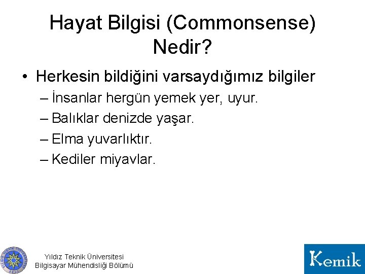 Hayat Bilgisi (Commonsense) Nedir? • Herkesin bildiğini varsaydığımız bilgiler – İnsanlar hergün yemek yer,