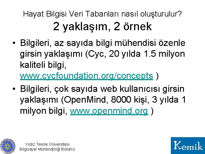 Hayat Bilgisi Veri Tabanları nasıl oluşturulur? 2 yaklaşım, 2 örnek • Bilgileri, az sayıda