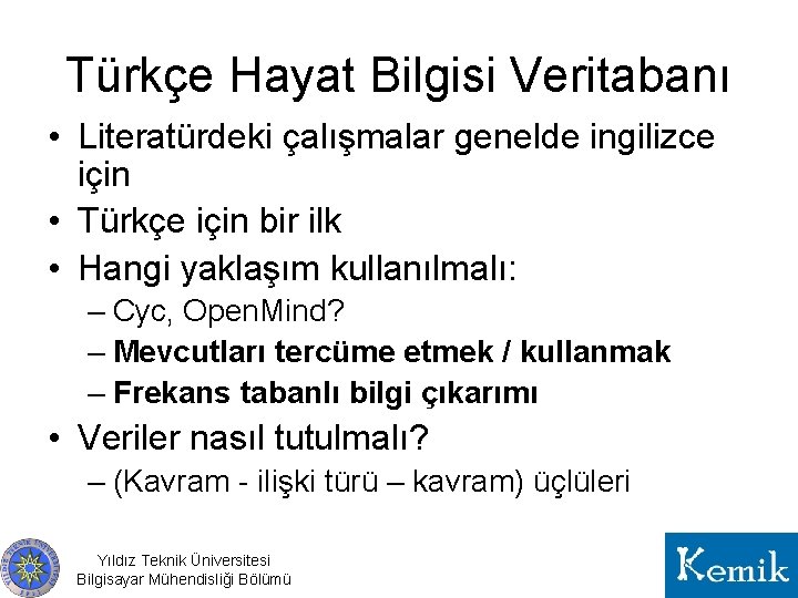 Türkçe Hayat Bilgisi Veritabanı • Literatürdeki çalışmalar genelde ingilizce için • Türkçe için bir