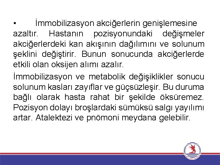  • İmmobilizasyon akciğerlerin genişlemesine azaltır. Hastanın pozisyonundaki değişmeler akciğerlerdeki kan akışının dağılımını ve