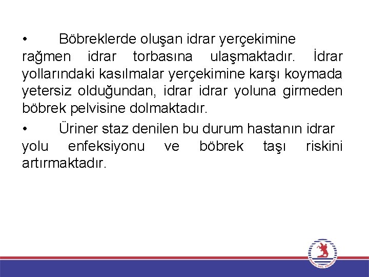  • Böbreklerde oluşan idrar yerçekimine rağmen idrar torbasına ulaşmaktadır. İdrar yollarındaki kasılmalar yerçekimine