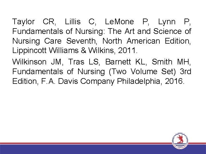 Taylor CR, Lillis C, Le. Mone P, Lynn P, Fundamentals of Nursing: The Art