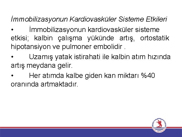 İmmobilizasyonun Kardiovasküler Sisteme Etkileri • İmmobilizasyonun kardiovasküler sisteme etkisi; kalbin çalışma yükünde artış, ortostatik