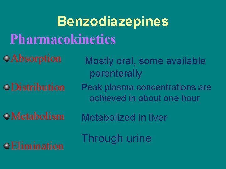 Benzodiazepines Pharmacokinetics Absorption Mostly oral, some available parenterally Distribution Peak plasma concentrations are achieved