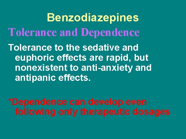 Benzodiazepines Tolerance and Dependence Tolerance to the sedative and euphoric effects are rapid, but