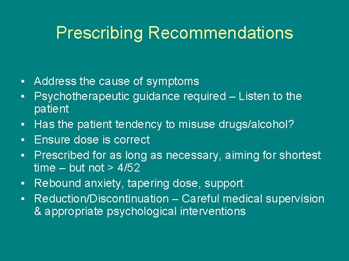 Prescribing Recommendations • Address the cause of symptoms • Psychotherapeutic guidance required – Listen