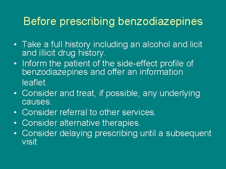 Before prescribing benzodiazepines • Take a full history including an alcohol and licit and