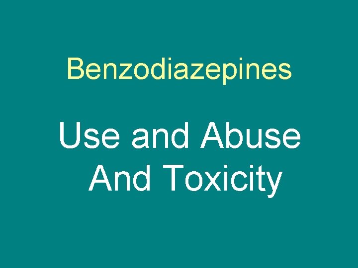 Benzodiazepines Use and Abuse And Toxicity 