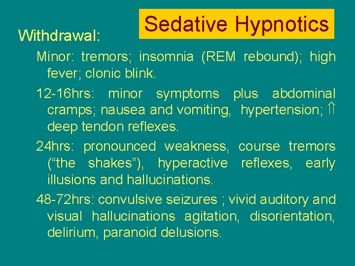 Withdrawal: Sedative Hypnotics Minor: tremors; insomnia (REM rebound); high fever; clonic blink. 12 16