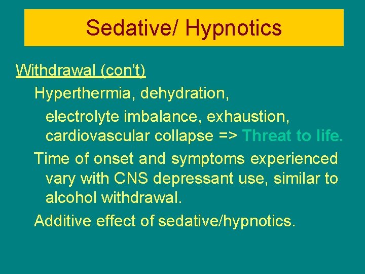 Sedative/ Hypnotics Withdrawal (con’t) Hyperthermia, dehydration, electrolyte imbalance, exhaustion, cardiovascular collapse => Threat to