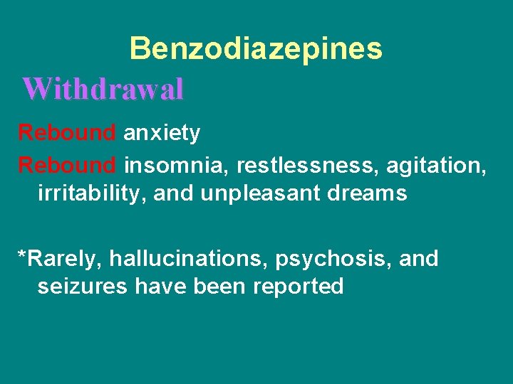 Benzodiazepines Withdrawal Rebound anxiety Rebound insomnia, restlessness, agitation, irritability, and unpleasant dreams *Rarely, hallucinations,