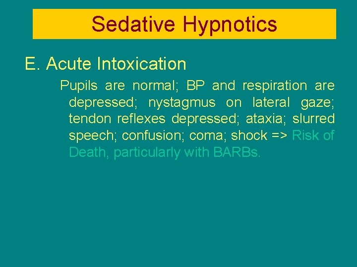 Sedative Hypnotics E. Acute Intoxication Pupils are normal; BP and respiration are depressed; nystagmus