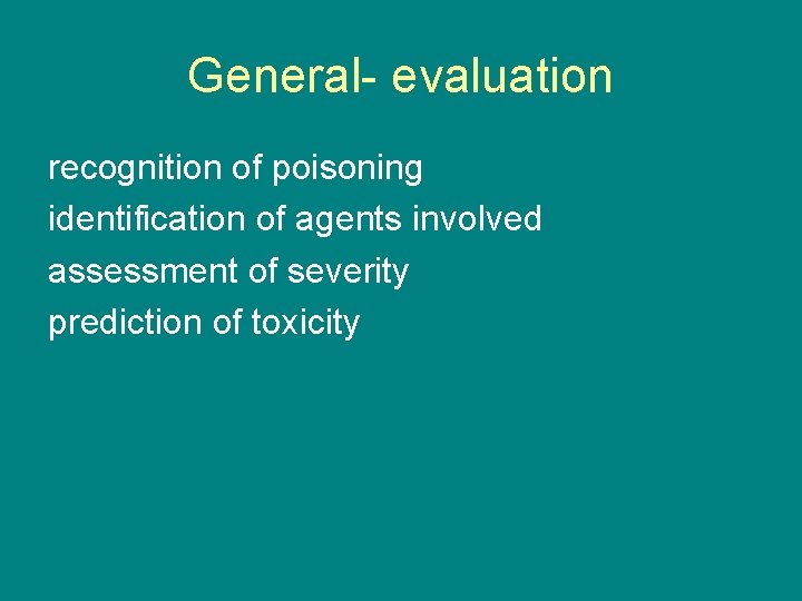 General evaluation recognition of poisoning identification of agents involved assessment of severity prediction of