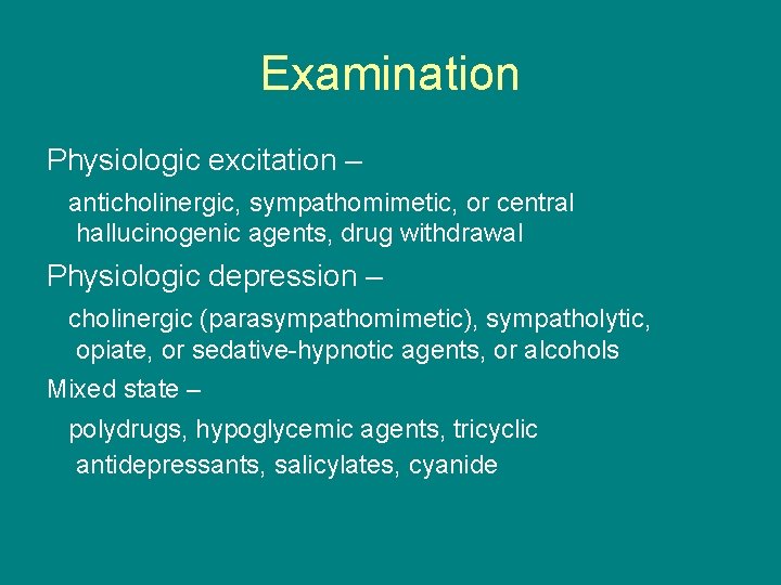 Examination Physiologic excitation – anticholinergic, sympathomimetic, or central hallucinogenic agents, drug withdrawal Physiologic depression