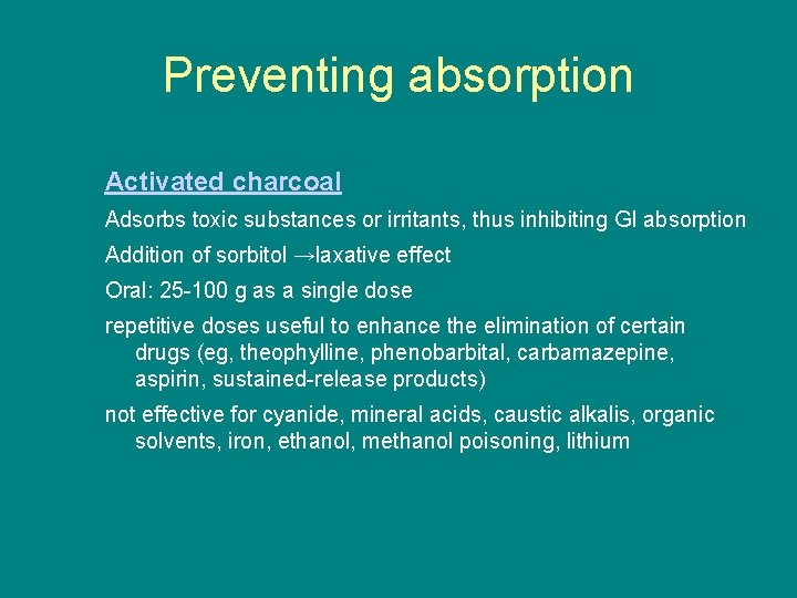 Preventing absorption Activated charcoal Adsorbs toxic substances or irritants, thus inhibiting GI absorption Addition