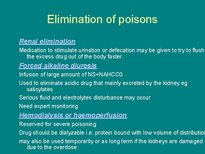 Elimination of poisons Renal elimination Medication to stimulate urination or defecation may be given