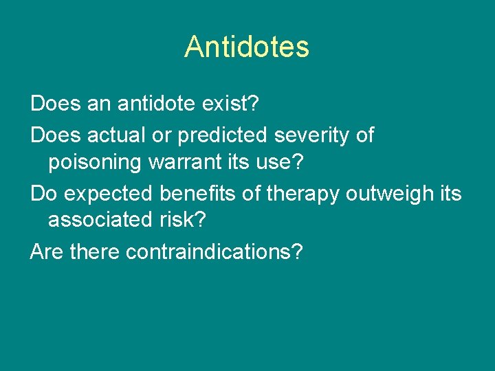 Antidotes Does an antidote exist? Does actual or predicted severity of poisoning warrant its