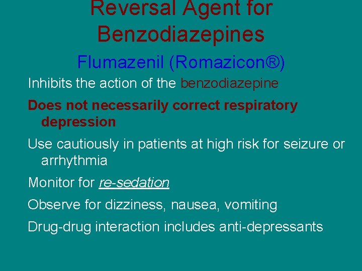 Reversal Agent for Benzodiazepines Flumazenil (Romazicon®) Inhibits the action of the benzodiazepine Does not