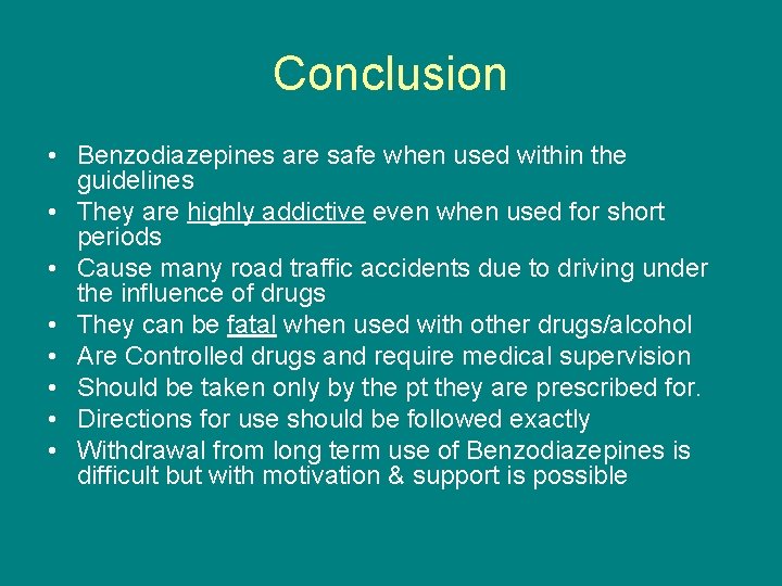 Conclusion • Benzodiazepines are safe when used within the guidelines • They are highly