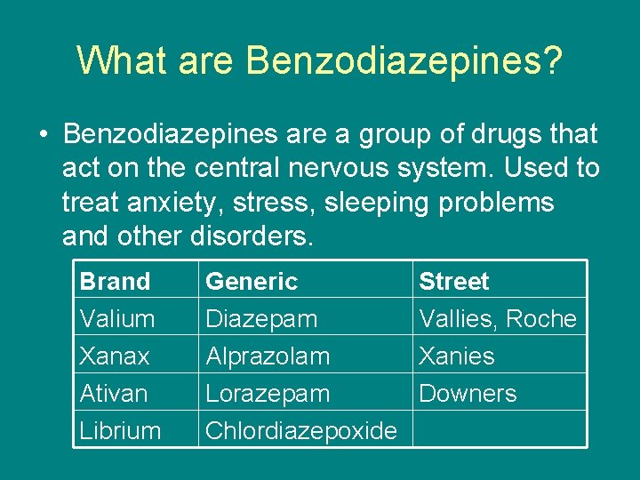What are Benzodiazepines? • Benzodiazepines are a group of drugs that act on the