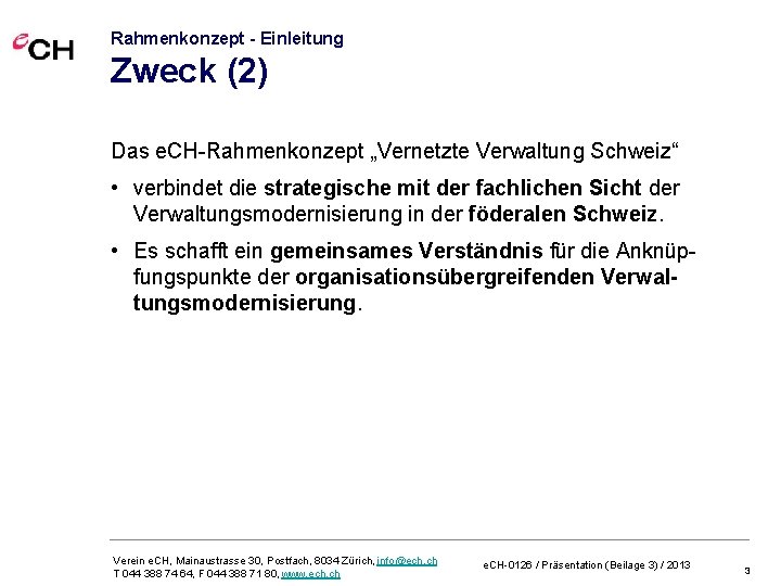 Rahmenkonzept - Einleitung Zweck (2) Das e. CH-Rahmenkonzept „Vernetzte Verwaltung Schweiz“ • verbindet die