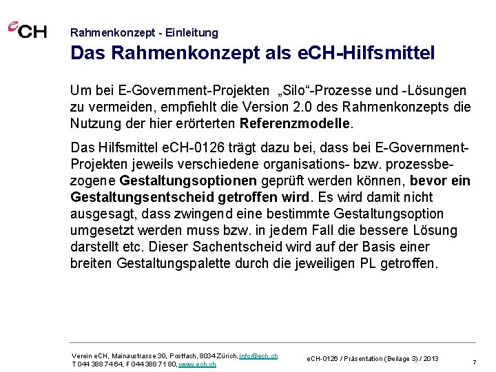 Rahmenkonzept - Einleitung Das Rahmenkonzept als e. CH-Hilfsmittel Um bei E-Government-Projekten „Silo“-Prozesse und -Lösungen