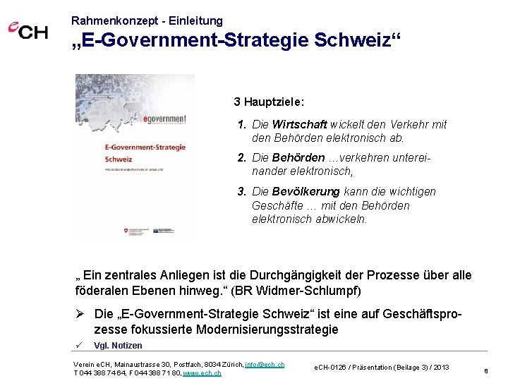 Rahmenkonzept - Einleitung „E-Government-Strategie Schweiz“ 3 Hauptziele: 1. Die Wirtschaft wickelt den Verkehr mit