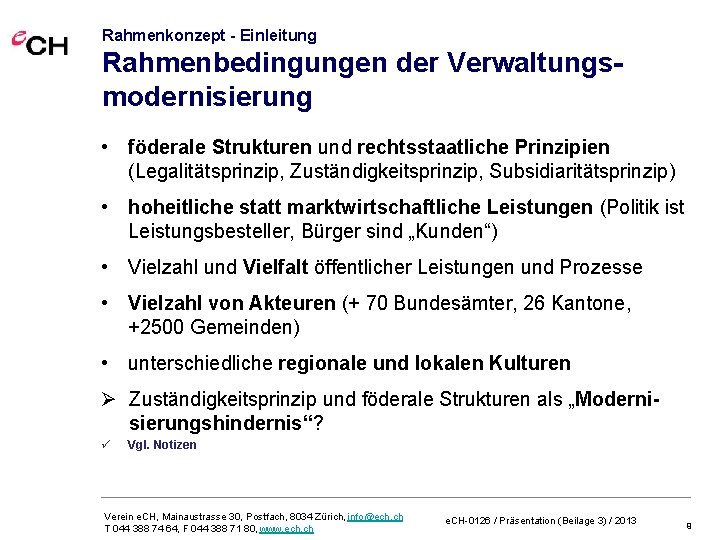 Rahmenkonzept - Einleitung Rahmenbedingungen der Verwaltungsmodernisierung • föderale Strukturen und rechtsstaatliche Prinzipien (Legalitätsprinzip, Zuständigkeitsprinzip,