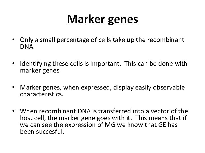 Marker genes • Only a small percentage of cells take up the recombinant DNA.