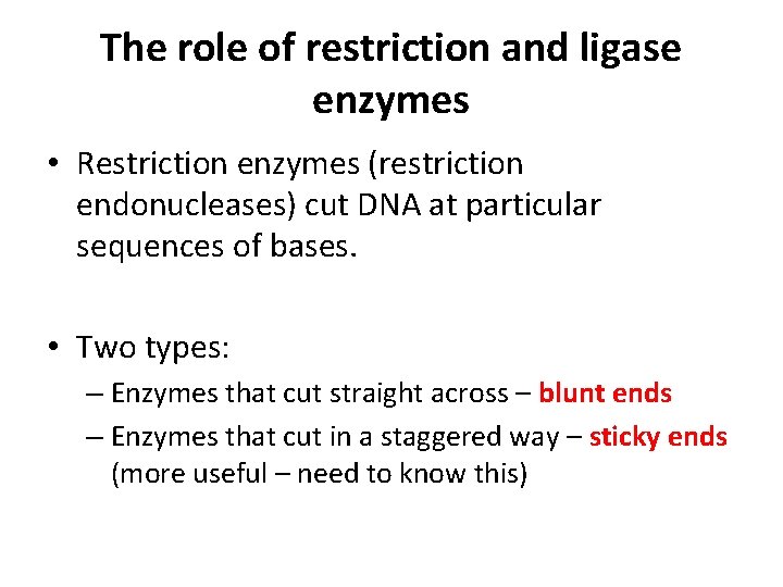 The role of restriction and ligase enzymes • Restriction enzymes (restriction endonucleases) cut DNA