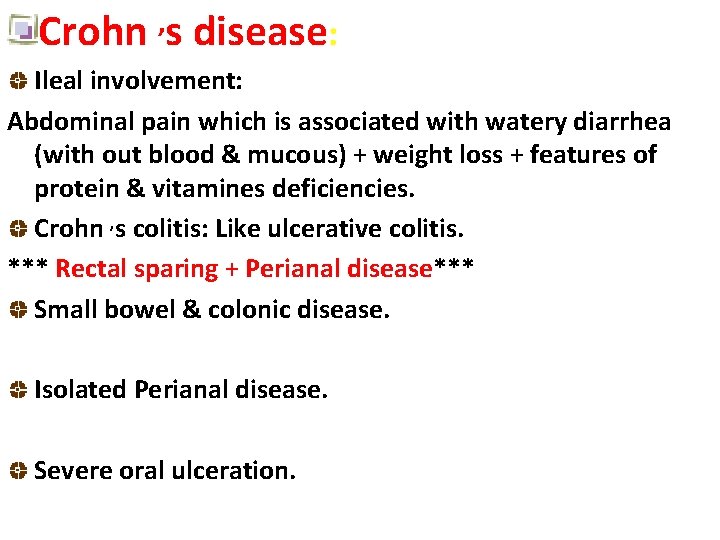Crohn , s disease: Ileal involvement: Abdominal pain which is associated with watery diarrhea