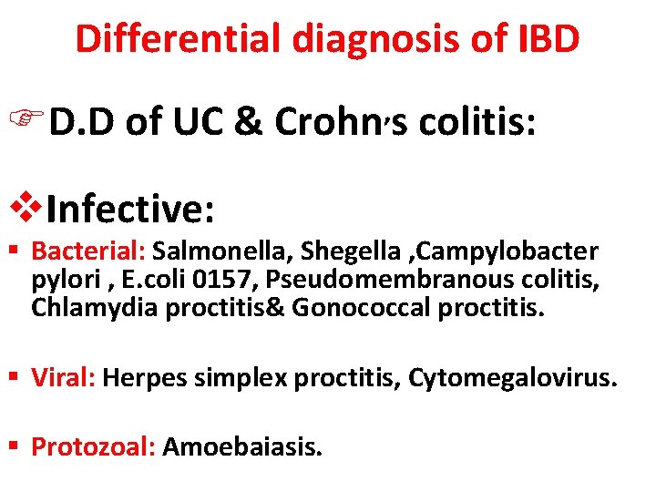 Differential diagnosis of IBD FD. D of UC & Crohn, s colitis: v. Infective: