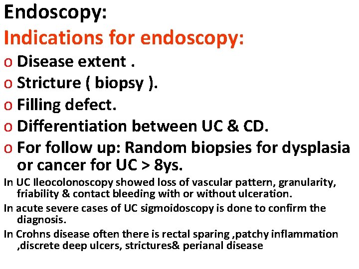 Endoscopy: Indications for endoscopy: o Disease extent. o Stricture ( biopsy ). o Filling