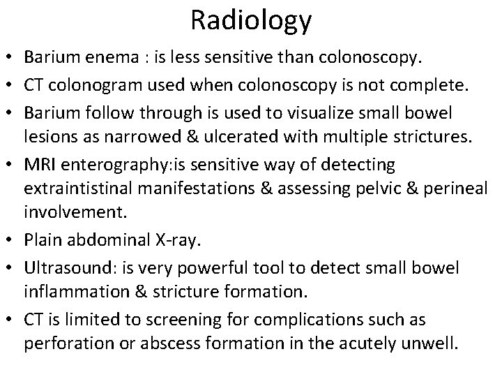 Radiology • Barium enema : is less sensitive than colonoscopy. • CT colonogram used