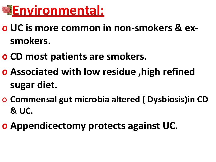 Environmental: o UC is more common in non-smokers & exsmokers. o CD most patients