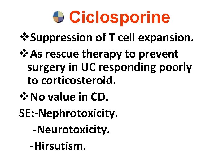 Ciclosporine v. Suppression of T cell expansion. v. As rescue therapy to prevent surgery