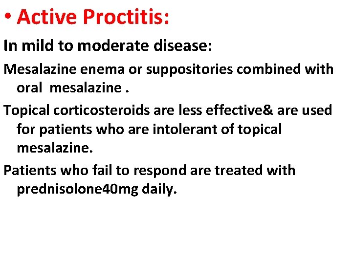  • Active Proctitis: In mild to moderate disease: Mesalazine enema or suppositories combined