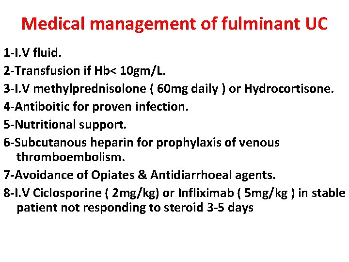 Medical management of fulminant UC 1 -I. V fluid. 2 -Transfusion if Hb< 10