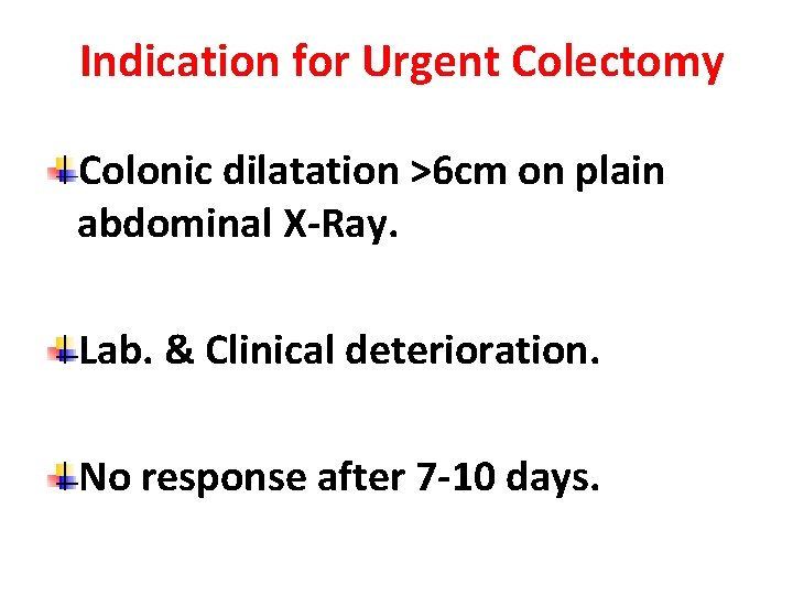 Indication for Urgent Colectomy Colonic dilatation >6 cm on plain abdominal X-Ray. Lab. &