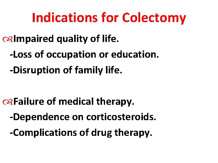 Indications for Colectomy Impaired quality of life. -Loss of occupation or education. -Disruption of