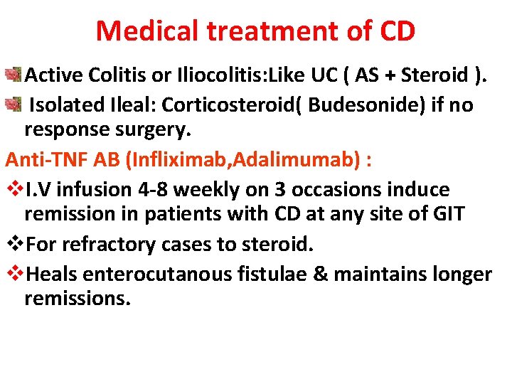 Medical treatment of CD Active Colitis or Iliocolitis: Like UC ( AS + Steroid