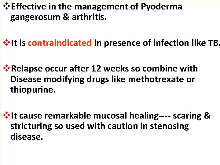 v. Effective in the management of Pyoderma gangerosum & arthritis. v. It is contraindicated