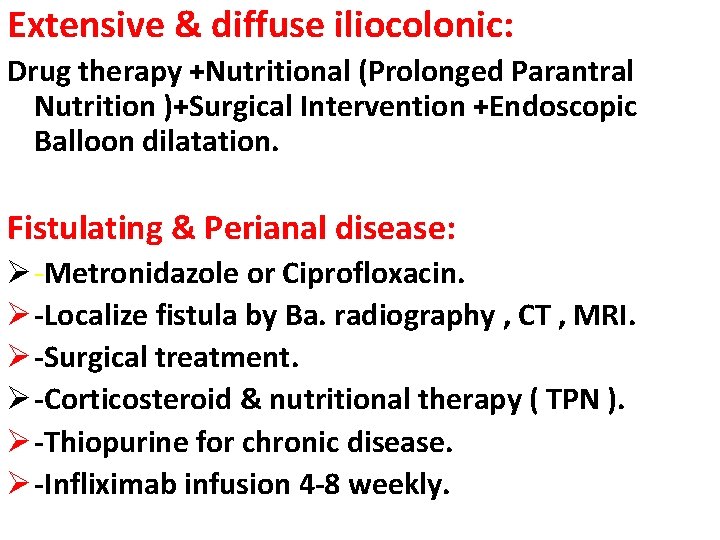 Extensive & diffuse iliocolonic: Drug therapy +Nutritional (Prolonged Parantral Nutrition )+Surgical Intervention +Endoscopic Balloon