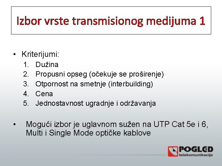 Izbor vrste transmisionog medijuma 1 • Kriterijumi: 1. 2. 3. 4. 5. • Dužina