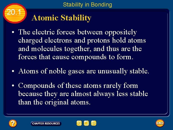 Stability in Bonding 20. 1 Atomic Stability • The electric forces between oppositely charged