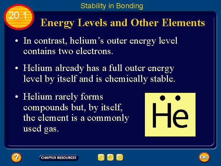 Stability in Bonding 20. 1 Energy Levels and Other Elements • In contrast, helium’s