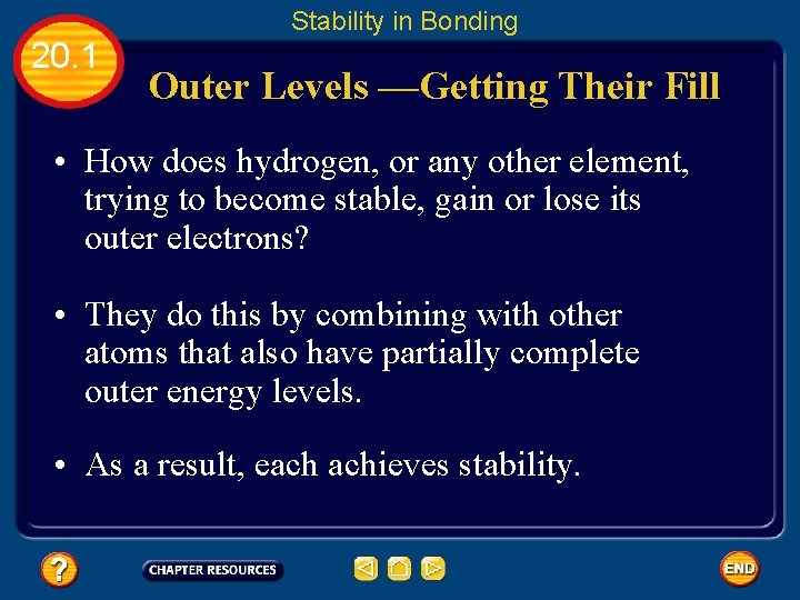 Stability in Bonding 20. 1 Outer Levels —Getting Their Fill • How does hydrogen,