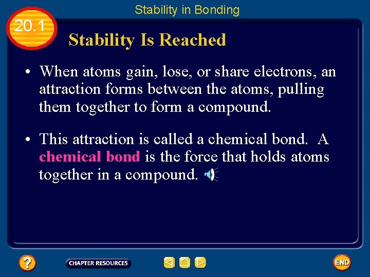 Stability in Bonding 20. 1 Stability Is Reached • When atoms gain, lose, or