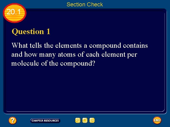 Section Check 20. 1 Question 1 What tells the elements a compound contains and