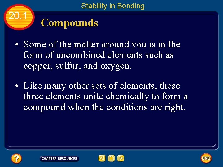 Stability in Bonding 20. 1 Compounds • Some of the matter around you is